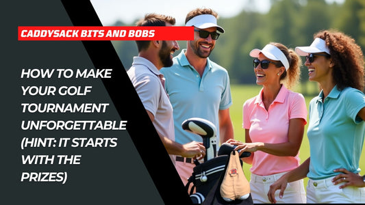 How to Make Your Golf Tournament Unforgettable (Hint: It Starts with the Prizes)