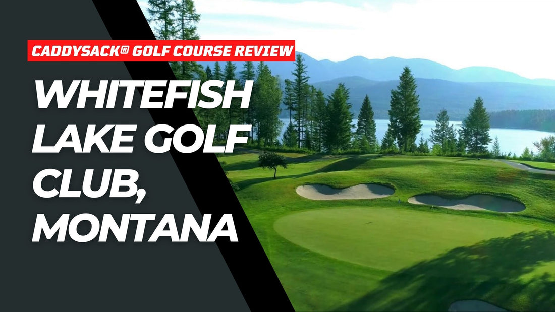 Whitefish Lake Golf Club, Whitefish, Montana - CADDYSACK Golf Review