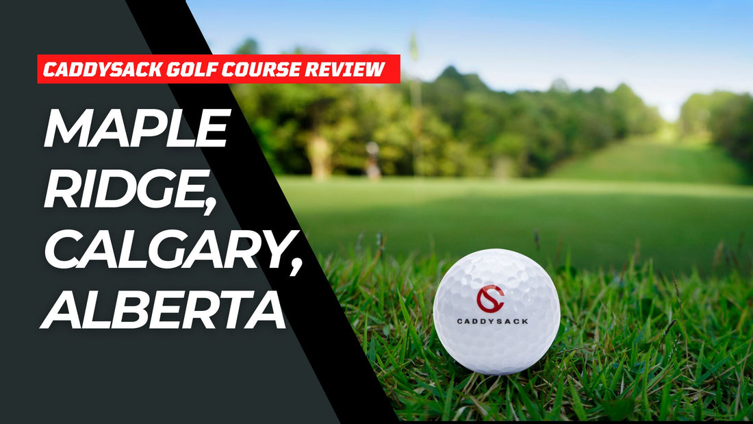 Maple Ridge Golf Course - CADDYSACK Golf Review